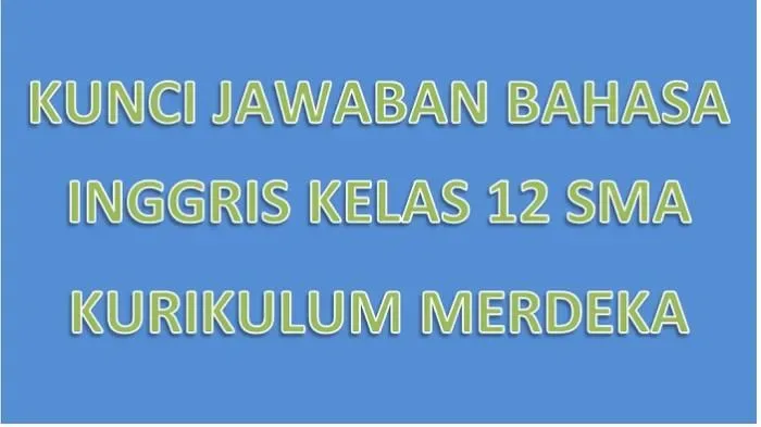 Kunci Jawaban Bahasa Inggris Kelas 12 Semester 1 Kurikulum Merdeka